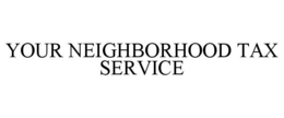 YOUR NEIGHBORHOOD TAX SERVICE trademark
