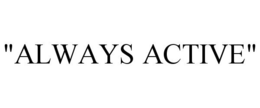 "ALWAYS ACTIVE" trademark