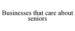 BUSINESSES THAT CARE ABOUT SENIORS trademark