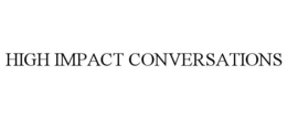 HIGH IMPACT CONVERSATIONS trademark