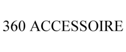 360 ACCESSOIRE trademark