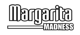 MARGARITA MADNESS trademark