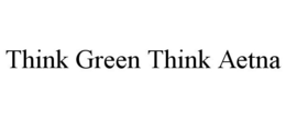 THINK GREEN THINK AETNA trademark