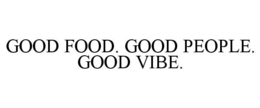 GOOD FOOD. GOOD PEOPLE. GOOD VIBE. trademark