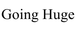 GOING HUGE trademark