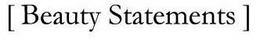 [ BEAUTY STATEMENTS ] trademark
