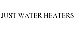 JUST WATER HEATERS trademark