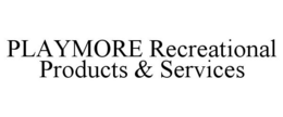 PLAYMORE RECREATIONAL PRODUCTS & SERVICES trademark