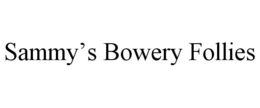 SAMMY'S BOWERY FOLLIES trademark