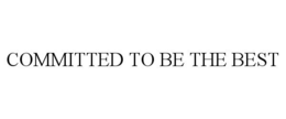 COMMITTED TO BE THE BEST trademark