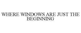 WHERE WINDOWS ARE JUST THE BEGINNING trademark