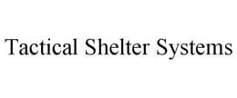 TACTICAL SHELTER SYSTEMS trademark