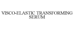 VISCO-ELASTIC TRANSFORMING SERUM trademark