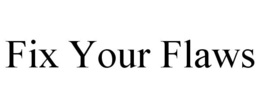 FIX YOUR FLAWS trademark