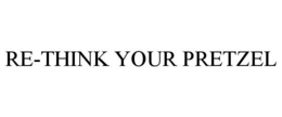RE-THINK YOUR PRETZEL trademark