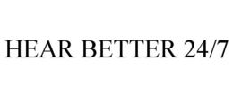 HEAR BETTER 24/7 trademark