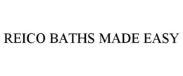 REICO BATHS MADE EASY trademark