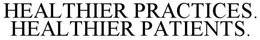 HEALTHIER PRACTICES. HEALTHIER PATIENTS. trademark