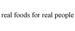 REAL FOODS FOR REAL PEOPLE trademark