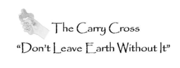 THE CARRY CROSS "DON'T LEAVE EARTH WITHOUT IT" trademark