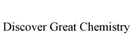DISCOVER GREAT CHEMISTRY trademark