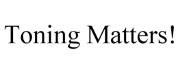 TONING MATTERS! trademark