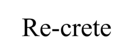 RE-CRETE trademark