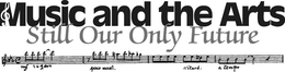 MUSIC AND THE ARTS STILL OUR ONLY FUTURE MF LEGATO POCO ACCEL. RITARD. A TEMPO trademark