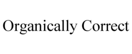 ORGANICALLY CORRECT trademark