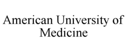 AMERICAN UNIVERSITY OF MEDICINE trademark