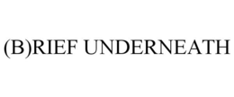 (B)RIEF UNDERNEATH trademark