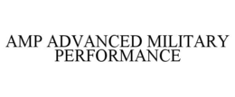 AMP ADVANCED MILITARY PERFORMANCE trademark