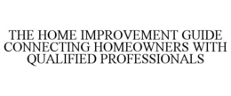THE HOME IMPROVEMENT GUIDE CONNECTING HOMEOWNERS WITH QUALIFIED PROFESSIONALS trademark