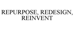 REPURPOSE, REDESIGN, REINVENT trademark