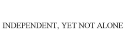 INDEPENDENT, YET NOT ALONE trademark
