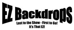 EZ BACKDROPS LAST TO THE SHOW-FIRST TO GO! IT'S THAT EZ! trademark