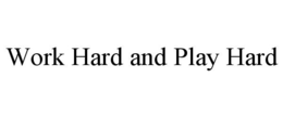 WORK HARD AND PLAY HARD trademark