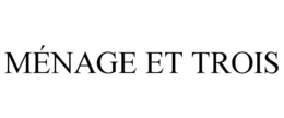MÉNAGE ET TROIS trademark