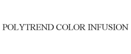 POLYTREND COLOR INFUSION trademark