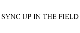SYNC UP IN THE FIELD trademark