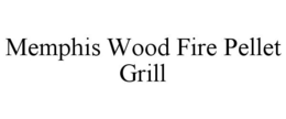 MEMPHIS WOOD FIRE PELLET GRILL trademark