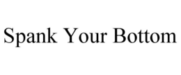 SPANK YOUR BOTTOM trademark