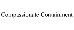 COMPASSIONATE CONTAINMENT trademark