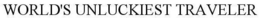 WORLD'S UNLUCKIEST TRAVELER trademark