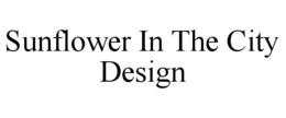 SUNFLOWER IN THE CITY DESIGN trademark