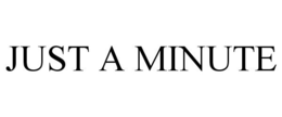 JUST A MINUTE trademark