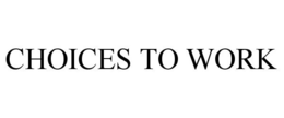 CHOICES TO WORK trademark