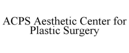 ACPS AESTHETIC CENTER FOR PLASTIC SURGERY trademark
