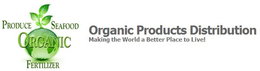 ORGANIC PRODUCTS DISTRIBUTION; MAKING THE WORLD A BETTER PLACE TO LIVE!; PRODUCE; SEAFOOD; FERTILIZER trademark