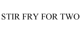 STIR FRY FOR TWO trademark